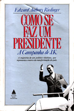 Capa do livro "Como se faz um presidente: a campanha de JK", de Riedinger